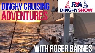 Dinghy Cruising Adventures with Roger Barnes  Start Dinghy Cruising Tips and Advice [upl. by Siclari]