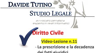 Diritto Civile  Video lezione n11 La prescrizione e la decadenza dei fatti giuridici [upl. by Gathers670]