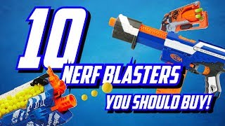 10 Nerf Blasters You SHOULD Buy [upl. by Norret134]