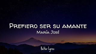 María José  Prefiero Ser Su Amante LetraLyrics [upl. by Millisent]