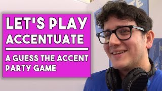 Lets Play Accentuate  A Guess The Accent Party Game [upl. by Ul407]