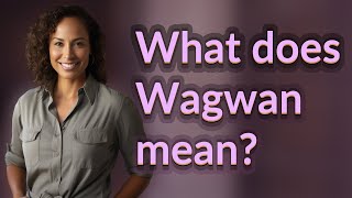 What does Wagwan mean [upl. by Delanty]