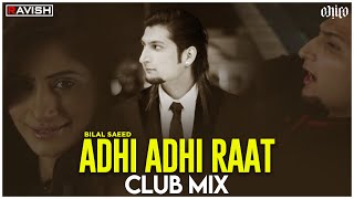 Adhi Adhi Raat  Club Mix  Bilal Saeed  Dil Waale Puch De Ne Chaa  DJ Ravish amp DJ Chico [upl. by Kliman633]