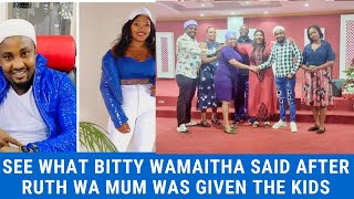 BITTY WAMAITHA SPEAKS AFTER RUTH WA MUM WAS GIVE ACCESS TO THE CHILDREN [upl. by West179]