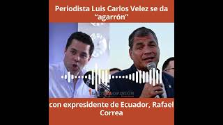 Periodista Luis Carlos Velez se da “agarrón” con expresidente de Ecuador Rafael Correa [upl. by Godding]