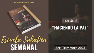 Escuela Sabática  Lección 13  quotHaciendo la pazquot  Lección Semanal [upl. by Zora429]