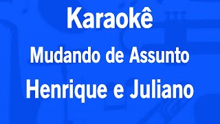 Karaokê Mudando de Assunto  Henrique e Juliano [upl. by Neiluj]