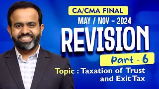 Revision  Final DT MAYNOV24  Taxation of Trust amp Exit Tax  PART  6 [upl. by Nueoras]