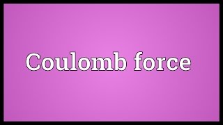 Coulomb force Meaning [upl. by Narruc]