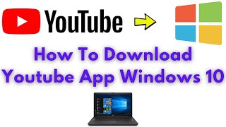 How To Install Youtube App On Windows 10 2021 [upl. by Quiteri]