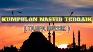 FULL NASYID TANPA MUSIK  NASHED WITHOUT MUSIC [upl. by Stander]