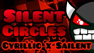 IMPOSSIBLE Silent Circles by Cyrillic and Sailent 100  Geometry Dash [upl. by Ollehto]