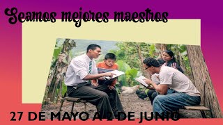 SEAMOS MEJORES MAESTROS DEL 27 DE MAYO AL 02 DE JUNIO [upl. by Gombach]