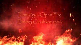 Tony igy  Open Fire Dmitry Glushkov remix [upl. by Cirilla]