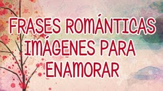 Frases románticas Imágenes para enamorar Citas de amor [upl. by Jeuz806]