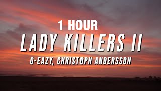 1 HOUR GEazy  Lady Killers II Christoph Andersson Remix Lyrics [upl. by Ennayt964]