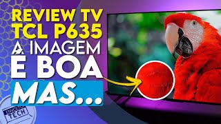 Vale a pena comprar a TV 4K P635 da TCL Saiba nesse REVIEW COMPLETA [upl. by Enyrat]