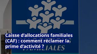 Caisse d’allocations familiales CAF  comment réclamer la prime d’activité [upl. by Nereus]