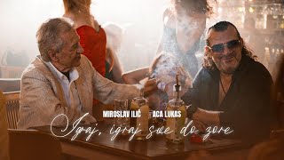 ACA LUKAS amp MIROSLAV ILIC  IGRAJ IGRAJ SVE DO ZORE OFFICIAL MUSIC VIDEO [upl. by Leviralc]