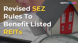 How Revised SEZ Rules Will Benefit Listed REITs  NDTV Profit [upl. by Adnamar]