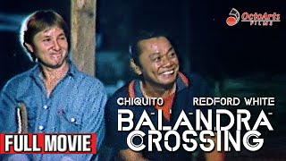 BALANDRA CROSSING 1987  Full Movie  Chiquito Redford White Melissa Mendez [upl. by Beatriz]