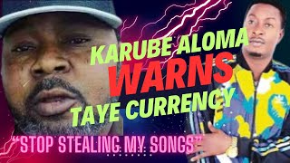 KARUBE ALOMA WARNS TAYE CURRENCY [upl. by Niliak]