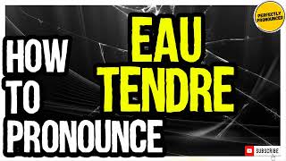 EAU TENDRE PRONUNCIATION  How to Pronounce Eau Tendre CHANEL [upl. by Ytirahs]