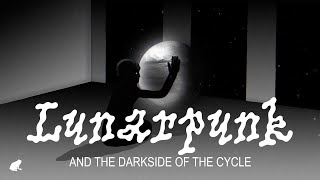 Lunarpunk and the Dark Side of the Cycle [upl. by France]