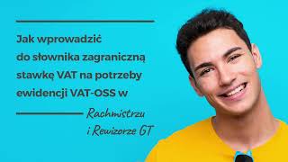 Jak wprowadzić zagraniczną stawkę VAT na potrzeby ewidencji VATOSS w Rachmistrzu i Rewizorze GT [upl. by Gniw]