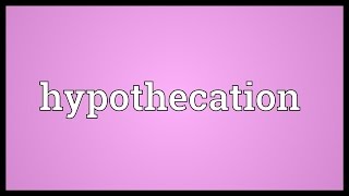 Hypothecation Meaning [upl. by Pickar]