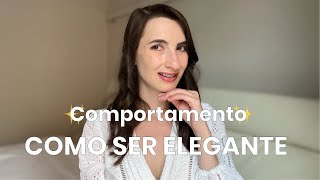 COMO SE COMPORTAR DE MANEIRA ELEGANTE  10 dicas REAIS  Minimalista de Luxo [upl. by Haley]