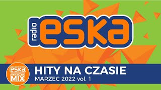 ESKA Hity na Czasie Marzec 2022 vol1  oficjalny mix Radia ESKA [upl. by Bjork]