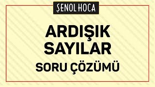 ARDIŞIK SAYILAR SORU ÇÖZÜMÜ  ŞENOL HOCA [upl. by Urban337]