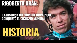 quotRigoberto Urán La historia del Toro de Urrao que conquistó el ciclismo mundialquot [upl. by Daveta]