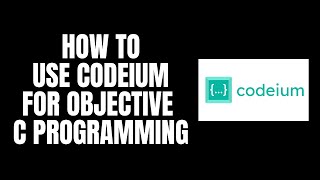 How To Use Codeium For Objective C Programming [upl. by Landri396]