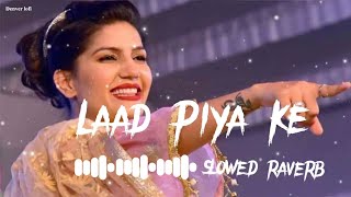 Laad Piya Ke  SlowedRiverb Lofi  New Haryanvi Song  lofi haryanvisong slowandreverb [upl. by Yusem]