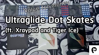 Ultraglide Dot Skates ฟีทดอทที่คุ้มค่าที่สุด ft Xraypad and Tiger Ice [upl. by Treharne]