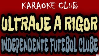 ULTRAJE A RIGOR  INDEPENDENTE FUTEBOL CLUBE  KARAOKÊ [upl. by Grindle701]