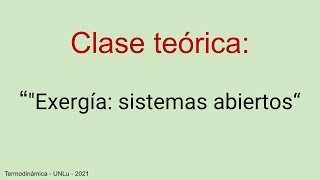 Clase Teórica quotExergía sistemas abiertosquot  10062021 [upl. by Dumm]