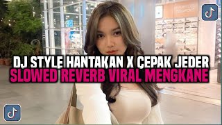 DJ STYLE HANTAKAN V2 X CEPAK JEDER SLOWED REVERB  DJ VIRAL TIKTOK TERBARU 2024 [upl. by Yatnoj794]