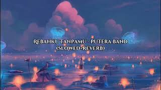 Rebahku tanpamu  Putera Band slowedreverb [upl. by Ratcliffe]