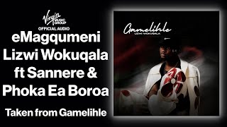 6  eMagqumeni  Lizwi Wokuqala feat Sannere Phoka Ea Boroa  Official Audio  Gamelihle [upl. by Sirtimid]