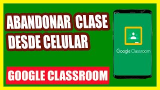 Como AbandonarSalir una Clase desde Celular de Google Classroom [upl. by Hsekar538]