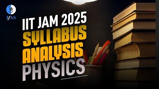 IIT JAM Physics Syllabus Analysis 2025  IIT JAM Syllabus of Physics 2025  IFAS [upl. by Bridges]