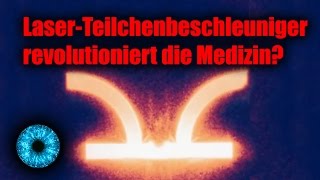 LaserTeilchenbeschleuniger revolutioniert bald die Medizin  Clixoom Science amp Fiction [upl. by Earlene]