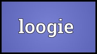 Loogie Meaning [upl. by Ennairol]