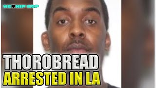 TORONTO RAPPER THOROBREAD ARRESTED In LA  We Love Hip Hop [upl. by Arlin]