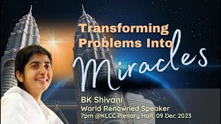 Transforming Problems Into Miracles by BK Shivani 9122023 KLCC Malaysia [upl. by Lohner]