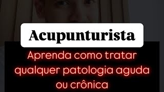 Acupunturista aprenda como tratar qualquer patologia aguda ou crônica [upl. by Aspa]