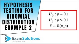 Hypothesis Testing for the Binomial Distribution Example 2  ExamSolutions [upl. by Shig]